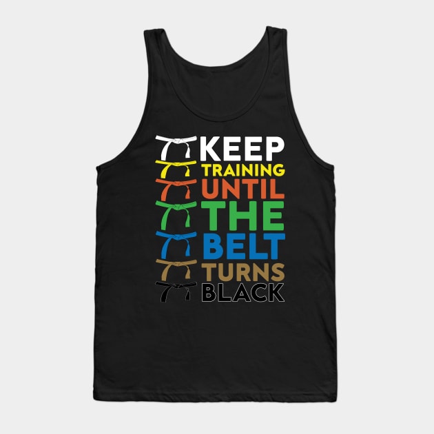 Keep Training Until The Belt Turns Black funny gift idea for karate lovers Tank Top by HBart